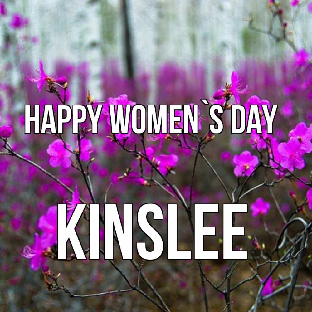 Greetings card с именем, Kinslee happy women`s day дикие цветы Greetings with text for free download 